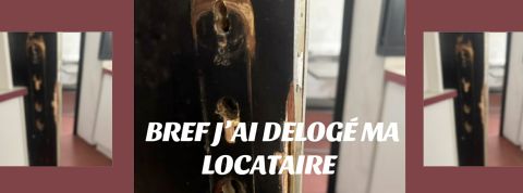 Une serrure défoncée et cette phrase  - bref, j'ai délogé ma locataire -  ,